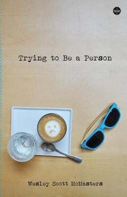 Trying to Be a Person by McMasters, Wesley Scott