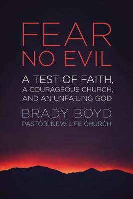Fear No Evil: A Test of Faith, a Courageous Church, and an Unfailing God by Boyd, Brady