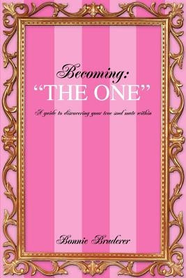 Becoming: The One: A guide to discovering your true soul mate within by Bruderer, Bonnie