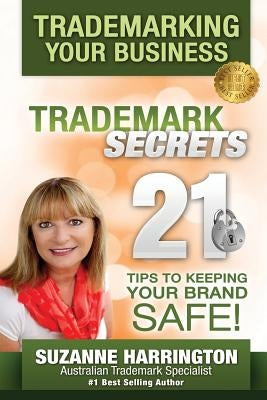 Trademarking Your Business Trademark Secrets 21 Tips to Keeping Your Brand Safe! by Harrington, Suzanne M.