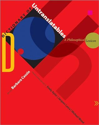 Dictionary of Untranslatables: A Philosophical Lexicon by Cassin, Barbara
