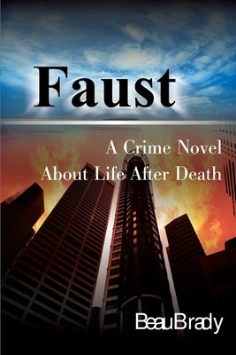 Faust: A Crime Novel about Life After Death by Brady, Beau