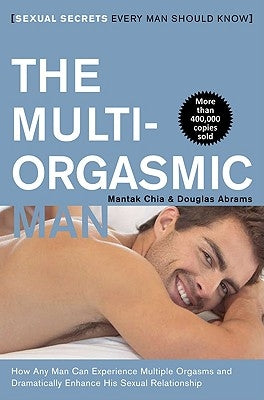 The Multi-Orgasmic Man: Sexual Secrets Every Man Should Know by Chia, Mantak