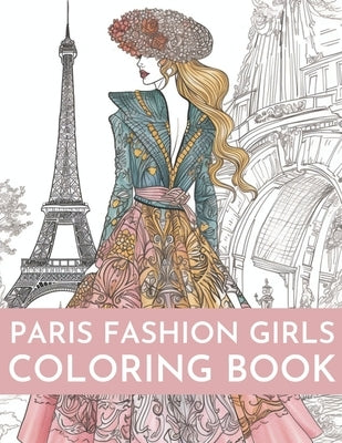 Paris Fashion Girls Coloring Book: An Adult Coloring Book For Women and Girls for Fun and Relaxation by Books, Brynhaven