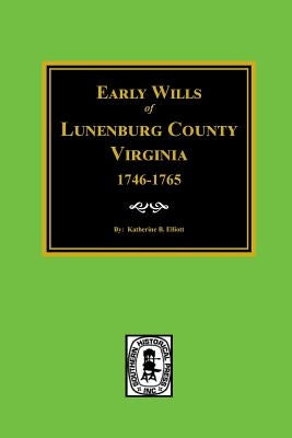 Early Wills of Lunenburg County, Virginia, 1746-1765 by Elliott, Katherine B.