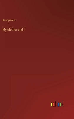 My Mother and I by Anonymous