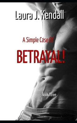 A Simple Case of Betrayal: A Kendall Rose Mystery by Kendall, Laura J.