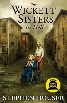 The Wickett Sisters in Hell by Houser, Stephen W.