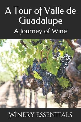 A Tour of Valle de Guadalupe: A Journey of Wine by Essentials, Winery