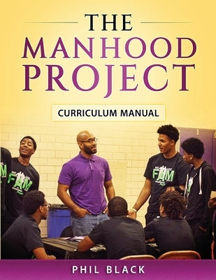 The Manhood Project: Curriculum Manual by Erby, Lisa