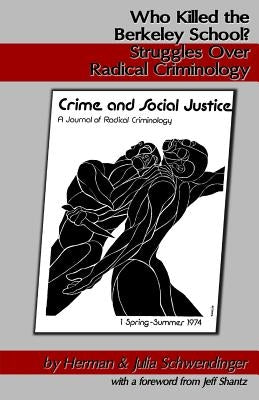 Who Killed the Berkeley School?: Struggles Over Radical Criminology by Schwendinger, Julia