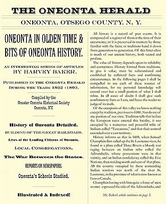 Oneonta in Olden Time & Bits of Oneonta History: An Interesting Series of Articles by Harvey Baker, Published in the Oneonta Herald During the Years 1 by Baker, Harvey