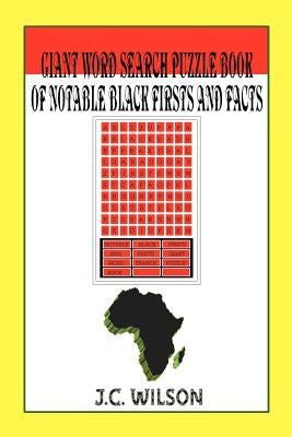 Giant Word Search Puzzle Book of Notable Black Firsts and Facts by Wilson, J. C.