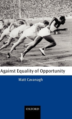 Against Equality of Opportunity by Cavanagh, Matt