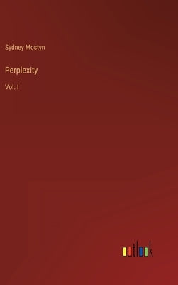 Perplexity: Vol. I by Mostyn, Sydney