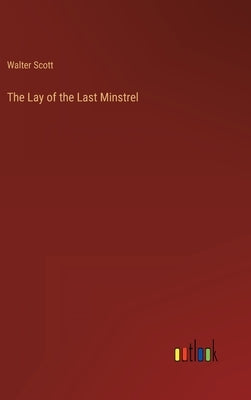 The Lay of the Last Minstrel by Scott, Walter