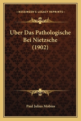 Uber Das Pathologische Bei Nietzsche (1902) by Mobius, Paul Julius