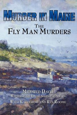 Murder in Maine: The Fly Man Murders by Davis, Mildred