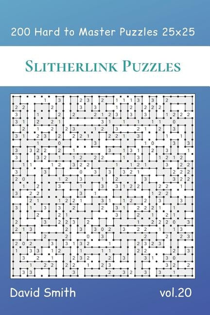Slitherlink Puzzles - 200 Hard to Master Puzzles 25x25 vol.20 by Smith, David