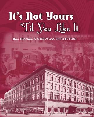 It's Not Yours Til You Like It: H.C. Prange Company, A Sheboygan Institution by Research Center, Sheboygan County Histor