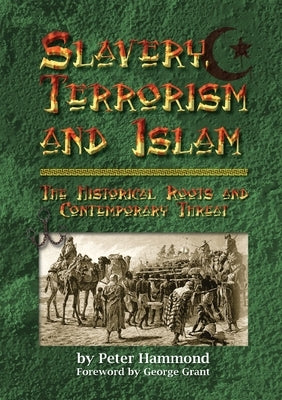 Slavery, Terrorism and Islam - The Historical Roots and Contemporary Threat by Hammond, Peter