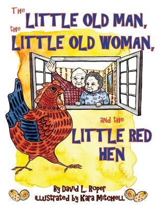 The Little Old Man, the Little Old Woman, and the Little Red Hen by Roper, David L.