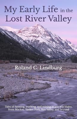 My Early Life in the Lost River Valley by Gustafson, Karen Lindburg