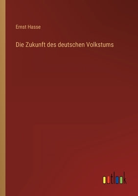 Die Zukunft des deutschen Volkstums by Hasse, Ernst