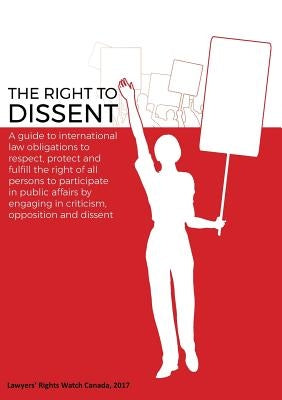 The Right to Dissent: A guide to international law obligations by Leslie, Lois M.