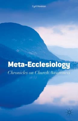 Meta-Ecclesiology: Chronicles on Church Awareness by Hovorun, Cyril