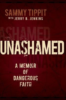 Unashamed: A Memoir of Dangerous Faith by Jenkins, Jerry B.