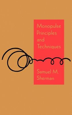 Monopulse Principles and Techniques by Sherman, Samuel M.