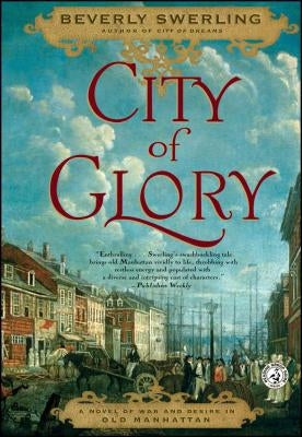 City of Glory: A Novel of War and Desire in Old Manhattan by Swerling, Beverly