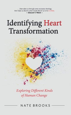 Identifying Heart Transformation: Exploring Different Kinds of Human Change by Brooks, Nate