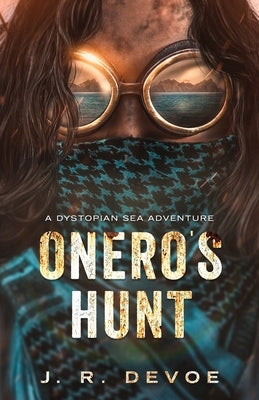 Onero's Hunt: A Dystopian Sea Adventure by Devoe, J. R.