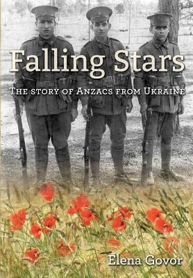 Falling Stars: The story of Anzacs from Ukraine by Govor, Elena