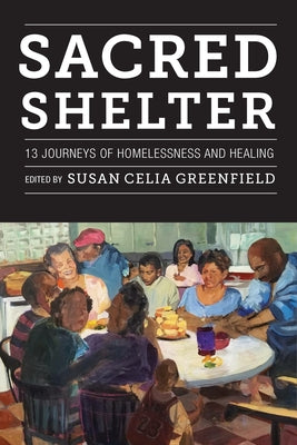 Sacred Shelter: Thirteen Journeys of Homelessness and Healing by Greenfield, Susan