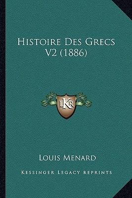 Histoire Des Grecs V2 (1886) by Menard, Louis