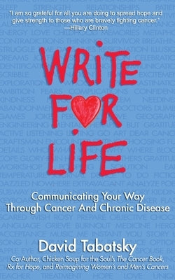 Write for Life: Communicating Your Way Through Cancer and Chronic Disease by Tabatsky, David