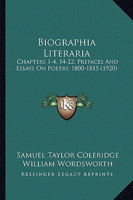 Biographia Literaria: Chapters 1-4, 14-22; Prefaces and Essays on Poetry, 1800-1815 (1920) by Coleridge, Samuel Taylor