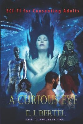 A Curious Eve: Sci-Fi for Consenting Adults by Bertel, E. J.