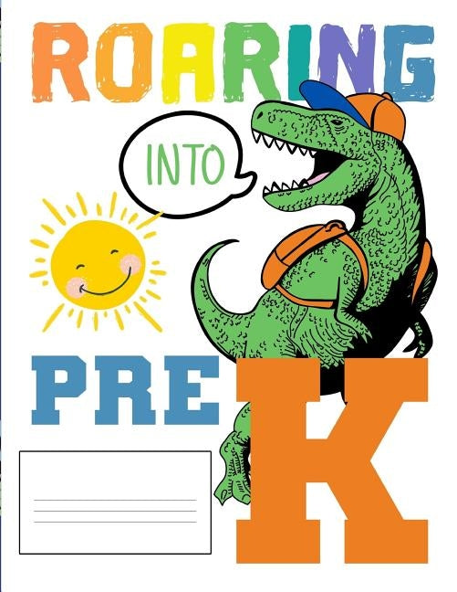 Roaring Into Pre K: Funny Back To School notebook, Gift For Girls and Boys,109 College Ruled Line Paper, Cute School Notebook, School Grad by Kech, Omi