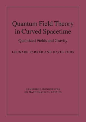 Quantum Field Theory in Curved Spacetime: Quantized Fields and Gravity by Parker, Leonard