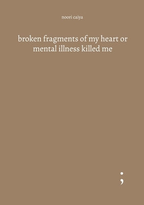 broken fragments of my heart or mental illness killed me by Caiya, Noori