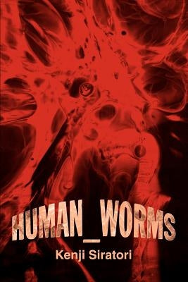 Human_Worms by Siratori, Kenji
