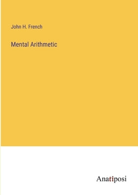 Mental Arithmetic by French, John H.