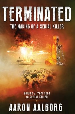 Terminated: The Making of a Serial Killer - Volume 2 by Aalborg, Aaron