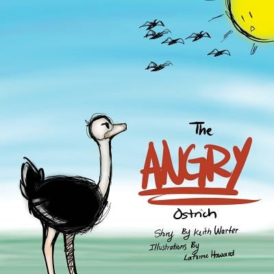 The Angry Ostrich: How An Ostrich Finally Flew by Howard, Latorree