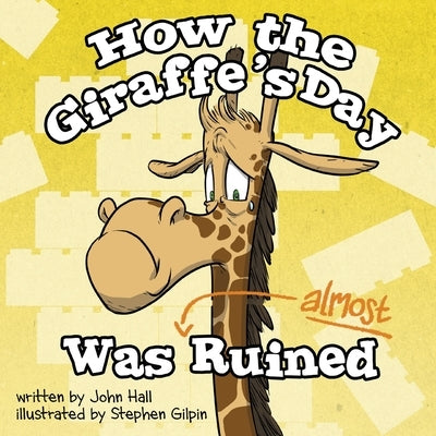 How the Giraffe's Day Was Almost Ruined by Gilpin, Stephen
