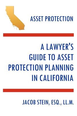 A Lawyer's Guide to Asset Protection Planning in California by Stein, Esq LL M. Jacob